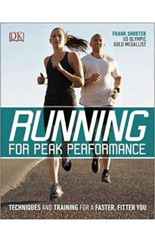 Running for Peak Performance : Techniques and Training for a Faster, Fitter You